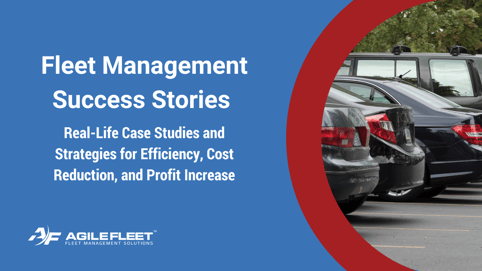 Fleet Management Success Stories: Real-Life Case Studies and Strategies for Efficiency & Cost Reduction