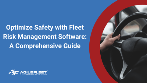 Optimize Safety with Fleet Risk Management Software: A Comprehensive Guide